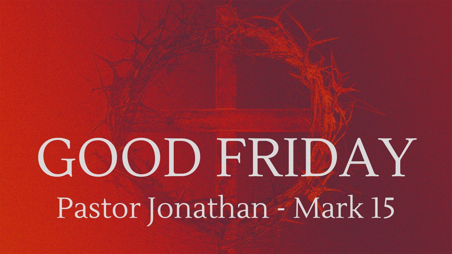 Good Friday - Pastor Jonathan