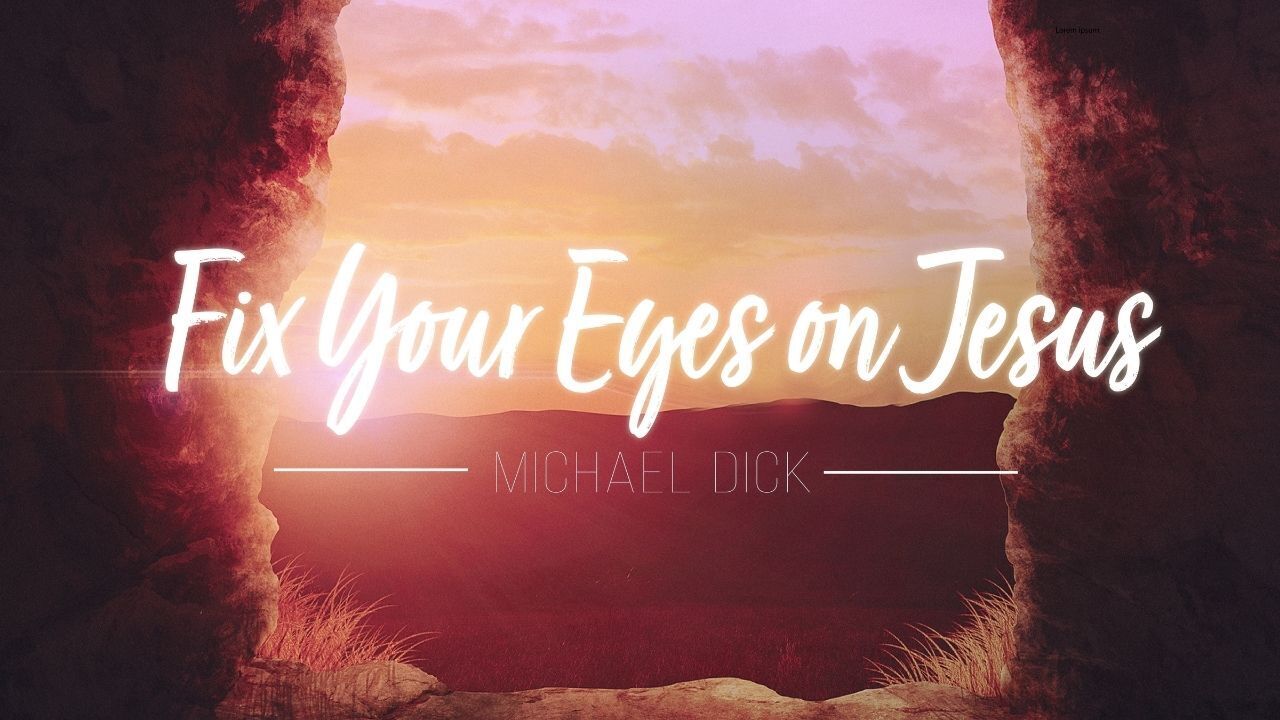 Preview of EASTER: Fix Your Eyes on Jesus