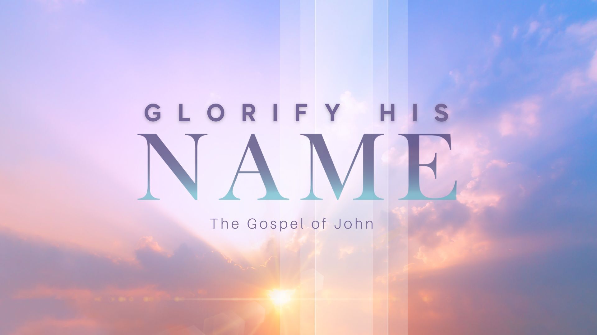 Glorify His Name - Gospel of John