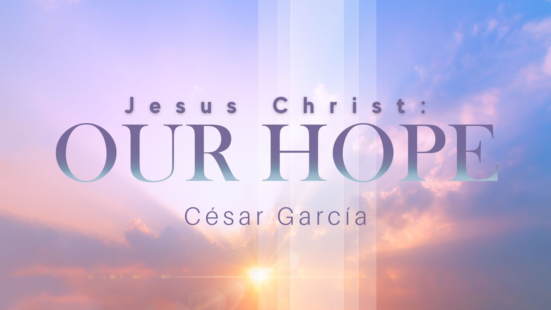 Jesus Christ Our Hope - Csar Garca