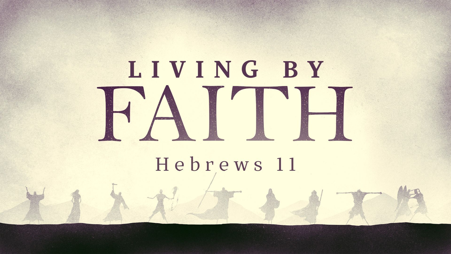 Living By Faith - Hebrews 11