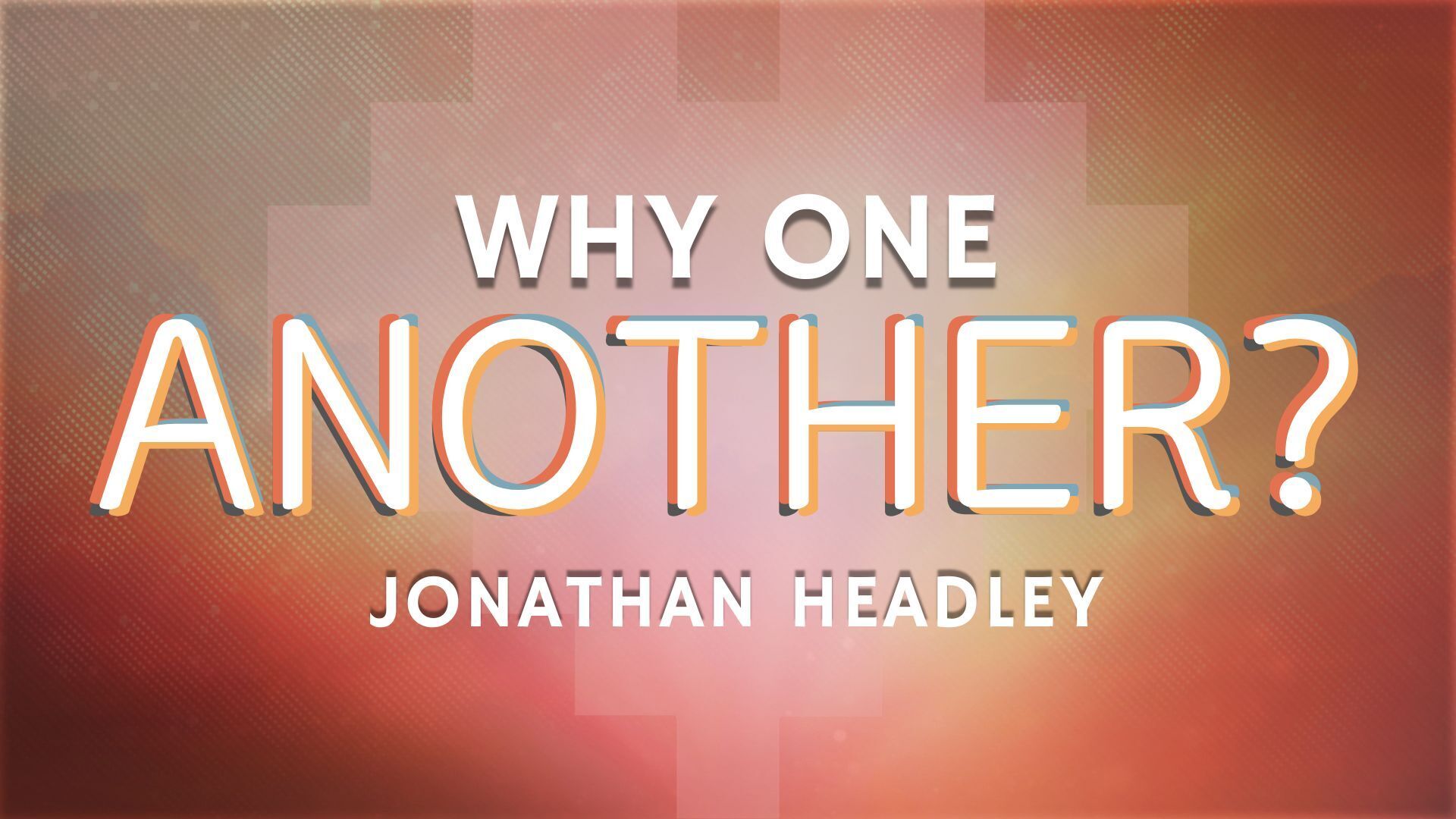 Preview of One Another - Why One Another?